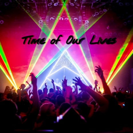 TIME OF OUR LIVES | Boomplay Music