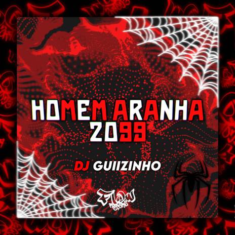 HOMEM ARANHA 2099 ft. DJ Guiizinho | Boomplay Music
