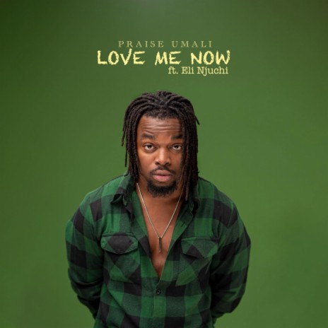 Love Me Now ft. Eli Njuchi | Boomplay Music