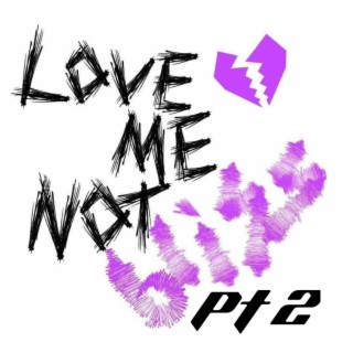 Love me not, Pt. 2