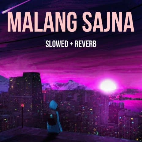 Malang Sajna (Slowed+Reverb) | Boomplay Music