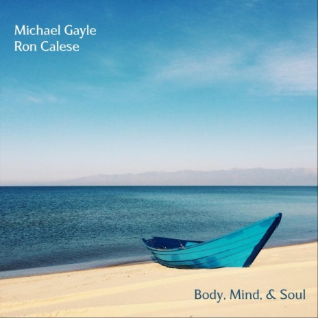 Body, Mind, & Soul ft. Ron Calese | Boomplay Music