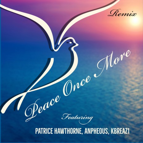Peace Once More (Remix) ft. Patrice Hawthorne & Anpheous | Boomplay Music