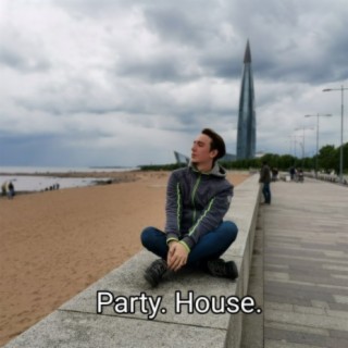 Party. House.