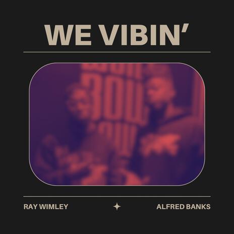 We Vibin' ft. Ray Wimley | Boomplay Music