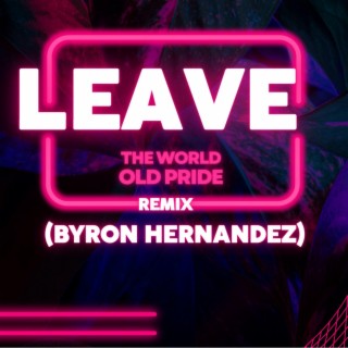 Leave The World Old Pride