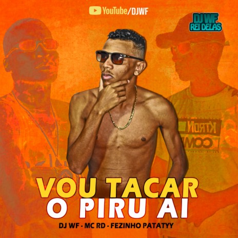 Vou Tacar o Piru Ai ft. MC RD & Fezinho Patatyy | Boomplay Music