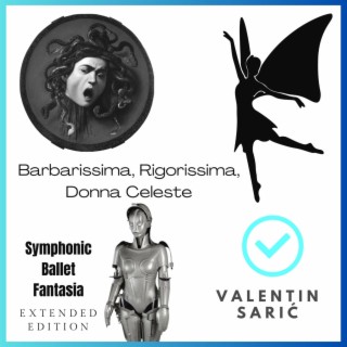Barbarissima, Rigorissima, Donna Celeste - Symphonic Ballet Fantasia (Extended Version)