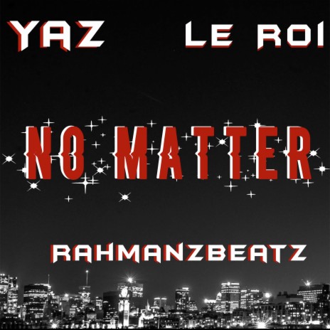 No Matter (Remix) ft. RahmanzBeatz & Le Roi | Boomplay Music