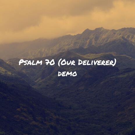 Psalm 70 (Our Deliverer) (demo) | Boomplay Music
