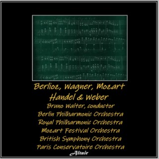 Berlioz, Wagner, Mozart, Handel & Weber