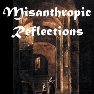Misanthropic Reflections