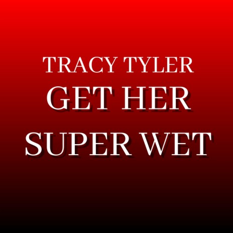 Get Her Super Wet | Boomplay Music