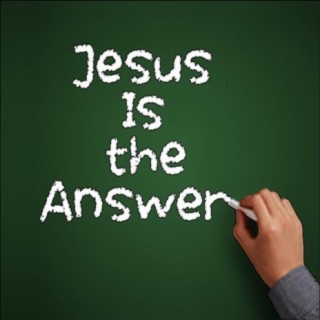 Jesus Is the Answer