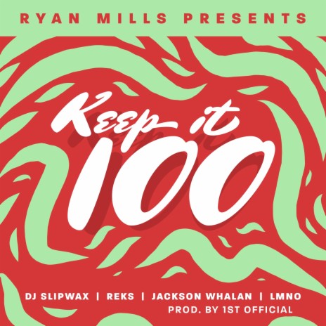 Keep It 100 / Keep It A Hundred ft. Dj Slipwax, REKS, Jackson Whalan, LMNO & 1st Official
