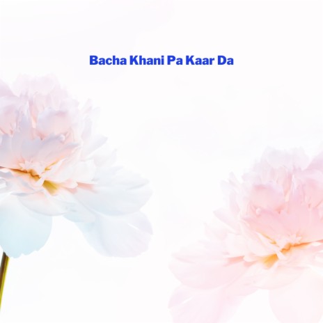 Bacha Khani Pa Kaar Da ft. Chahat Papu