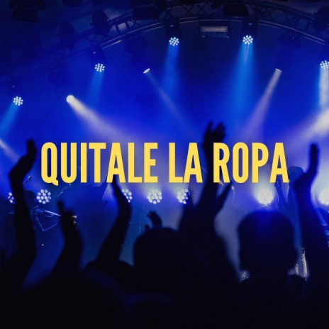 Quítale la Ropa | Boomplay Music