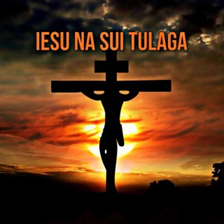 Iesu Na Sui Tulaga