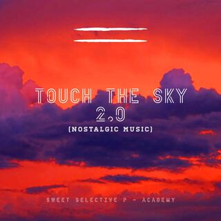 Touch The Sky 2.0 (Nostalgic Music)