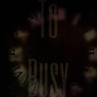 To Busy