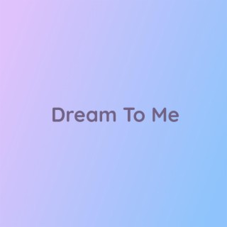 Dream To Me