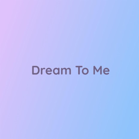 Dream To Me | Boomplay Music