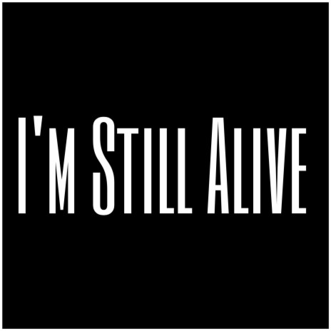 I'm Still Alive | Boomplay Music