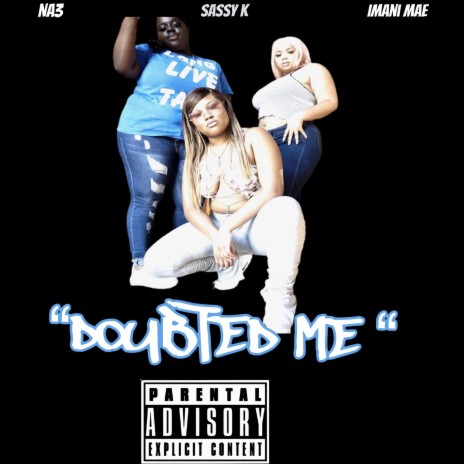 DOUBTED ME (feat. Sassy K & Imani Mae)