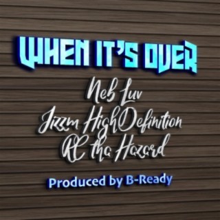 When It's Over (feat. Jizzm High Definition , RC tha Hazard & B-Ready) (feat. Jizzm High Definition, RC tha Hazard & B-Ready)