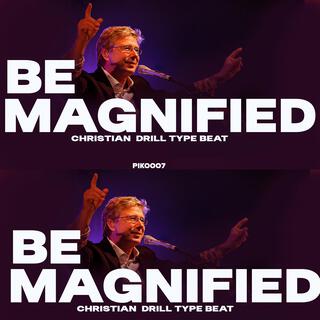 BE MAGNIFIED (Christian drill)