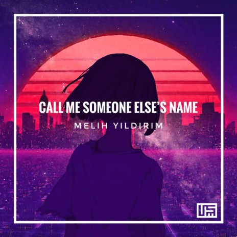 Call Me Someone Else's Name | Boomplay Music