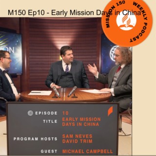 M150 Ep10 - Early Mission Days in China