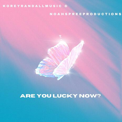 Are You Lucky Now ft. NoahSpreeProductions | Boomplay Music