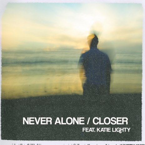 NEVER ALONE / CLOSER ft. Katie Lighty | Boomplay Music