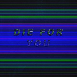 DIE FOR YOU