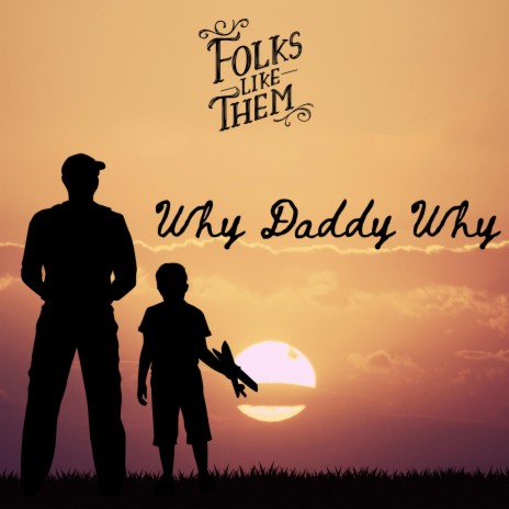 Why Daddy Why | Boomplay Music