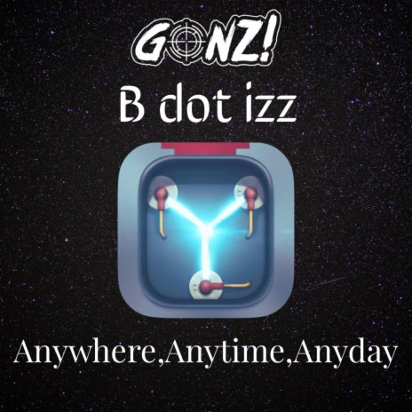 Anywhere, Anytime, Anyday (feat. B Dot Izz) | Boomplay Music