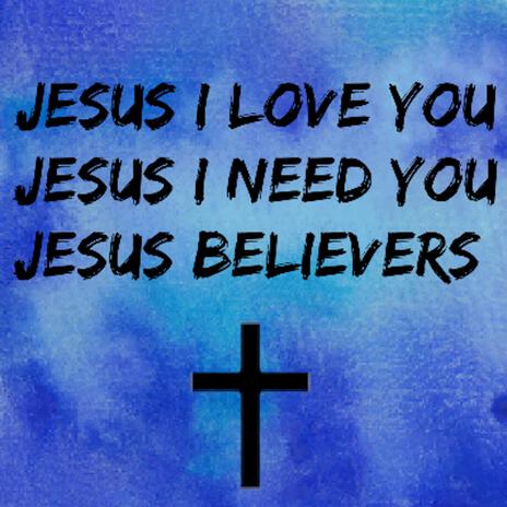 Jesus I Love You Jesus I Need You | Boomplay Music
