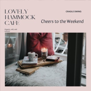 Lovely Hammock Cafe - Cheers to the Weekend