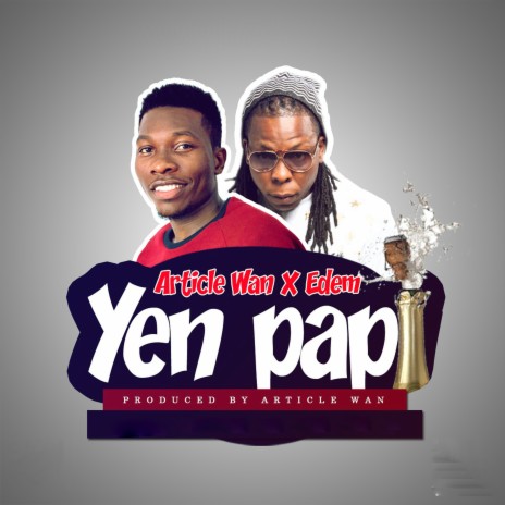 Yen Papi ft. Edem | Boomplay Music