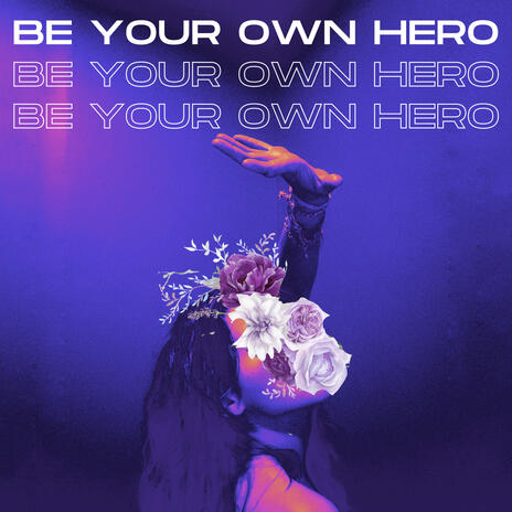 be your own hero | Boomplay Music