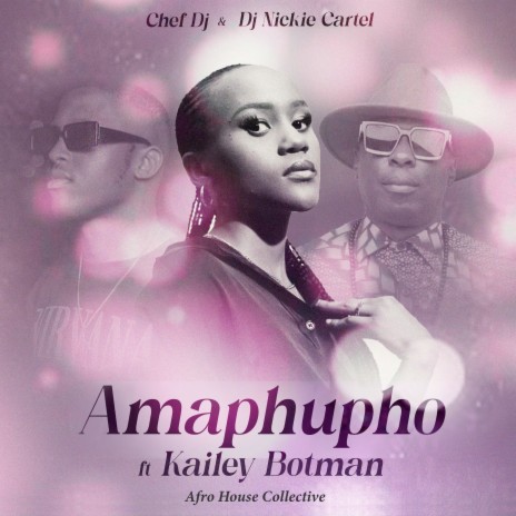 Amaphupho ft. Kailey Botman & Chef Dj | Boomplay Music