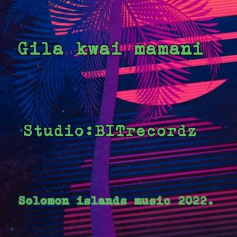 GILA KWAI MAMANI | Boomplay Music