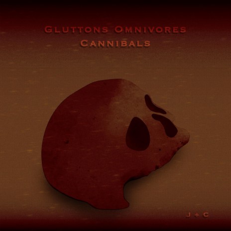 Gluttons Omnivores Cannibals | Boomplay Music