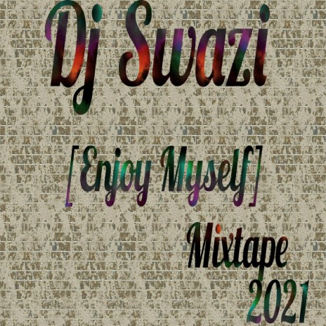 Dj Swazi [Enjoy Myself ] Mixtape 2021 ft. Tekno