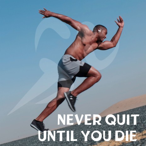 Never Quit Until You Die