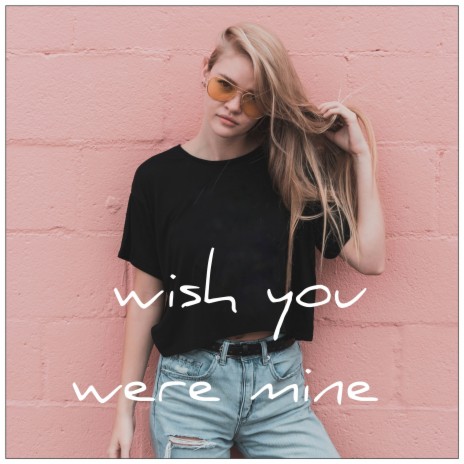Wish You Were Mine