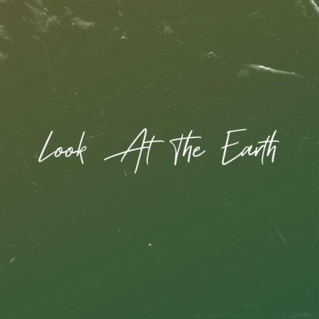 Look At The Earth | Boomplay Music