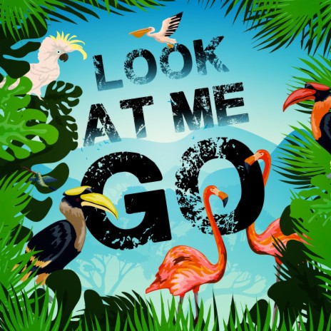 Look at Me Go | Boomplay Music