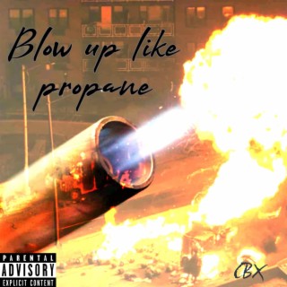 Blow up like propane